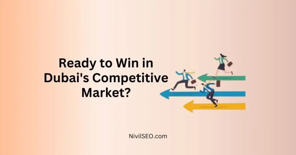Ready to Win in Dubai's Competitive Market