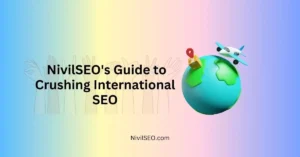 NivilSEO's Guide to Effective International SEO
