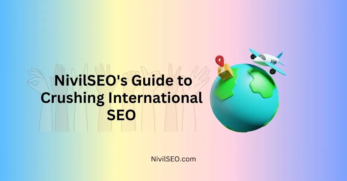 NivilSEO's Guide to Effective International SEO